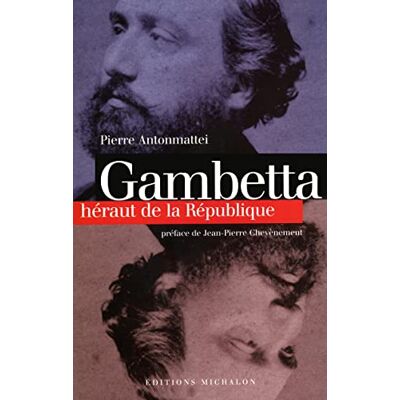 Pierre Antonmattei Gambetta. Héraut de la République - Publicité Pierre Antonmattei Gambetta. Héraut de la République - Publicité