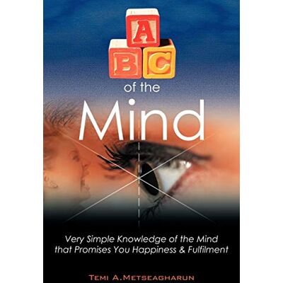 Metseagharun, Temi A. ABC of the Mind: Very Simple Knowledge of the Mind That Promises You Happiness & Fulfilment - Publicité Metseagharun, Temi A. ABC of the Mind: Very Simple Knowledge of the Mind That Promises You Happiness & Fulfilment - Publicité