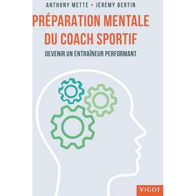 Mette, Anthony Préparation mentale du coach sportif: Devenir un entraîneur performant - Publicité Mette, Anthony Préparation mentale du coach sportif: Devenir un entraîneur performant - Publicité