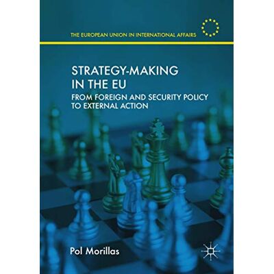 Morillas, Pol Strategy-Making in the EU: From Foreign and Security Policy to External Action - Publicité Morillas, Pol Strategy-Making in the EU: From Foreign and Security Policy to External Action - Publicité
