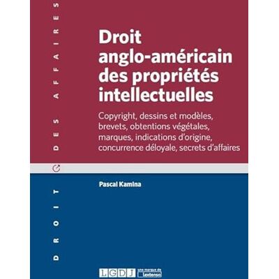 Kamina, Pascal droit anglo-américain des propriétés intellectuelles: COPYRIGHT, DESSINS ET MODÈLES, BREVETS, OBTENTIONS VÉGÉTALES, MARQUES, INDICATIO - Publicité Kamina, Pascal droit anglo-américain des propriétés intellectuelles: COPYRIGHT, DESSINS ET MODÈLES, BREVETS, OBTENTIONS VÉGÉTALES, MARQUES, INDICATIO - Publicité