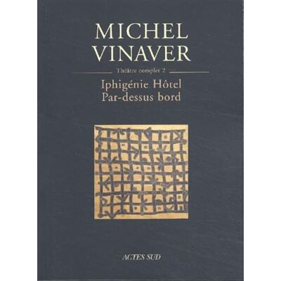 Vinaver, Michel Théâtre complet, tome 2 : Iphigénie Hôtel, suivi de "Par-dessus bord - Publicité Vinaver, Michel Théâtre complet, tome 2 : Iphigénie Hôtel, suivi de "Par-dessus bord - Publicité