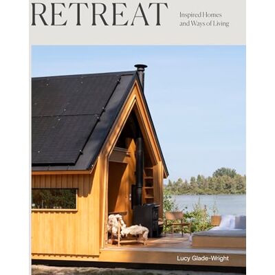Glade-Wright, Lucy Retreat: Inspired Homes and Ways of Living - Publicité Glade-Wright, Lucy Retreat: Inspired Homes and Ways of Living - Publicité
