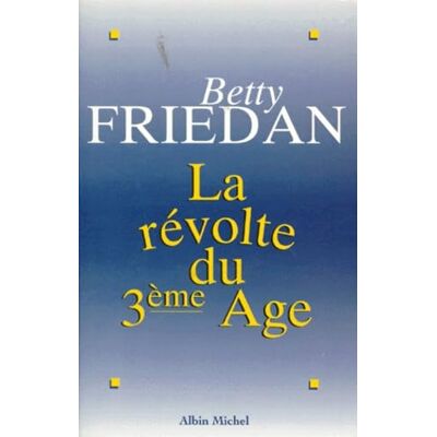 Friedan, Betty La Révolte du 3e âge: Pour en finir avec le tabou de la vieillesse - Publicité Friedan, Betty La Révolte du 3e âge: Pour en finir avec le tabou de la vieillesse - Publicité