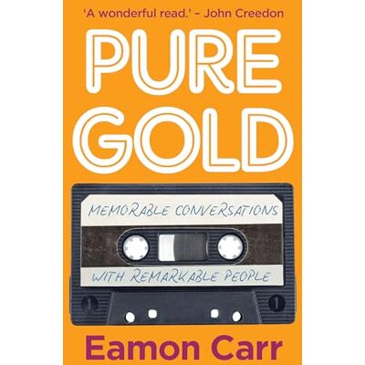 Carr, Eamon Pure Gold: Memorable Conversations with Remarkable People - Publicité Carr, Eamon Pure Gold: Memorable Conversations with Remarkable People - Publicité