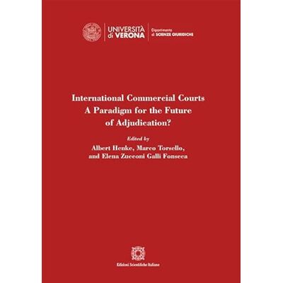 International Commercial Courts. A Paradigm for the Future of Adjudication? - Publicité International Commercial Courts. A Paradigm for the Future of Adjudication? - Publicité