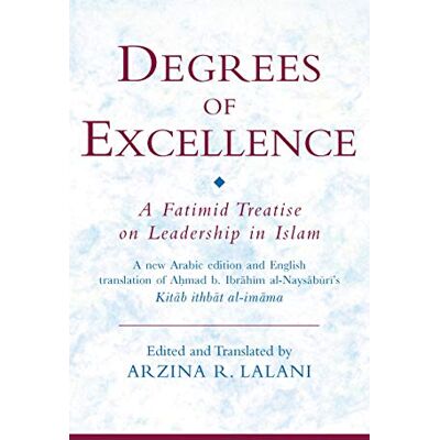 Lalani, Arzina R. Degrees of Excellence: A Fatimid Treatise on Leadership in Islam: Arabic Edition - Publicité Lalani, Arzina R. Degrees of Excellence: A Fatimid Treatise on Leadership in Islam: Arabic Edition - Publicité
