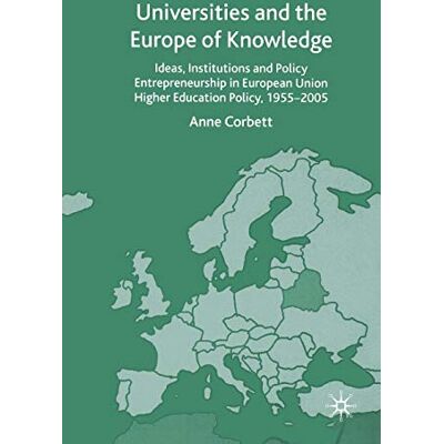Corbett, A. Universities and the Europe of Knowledge: Ideas, Institutions and Policy Entrepreneurship in European Union Higher Education Policy, 1955–2005 - Publicité Corbett, A. Universities and the Europe of Knowledge: Ideas, Institutions and Policy Entrepreneurship in European Union Higher Education Policy, 1955–2005 - Publicité