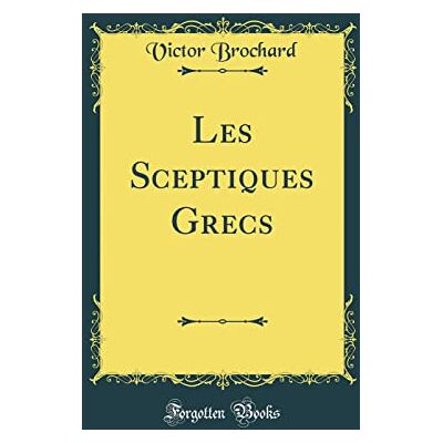 Victor Brochard Les Sceptiques Grecs (Classic Reprint) - Publicité Victor Brochard Les Sceptiques Grecs (Classic Reprint) - Publicité