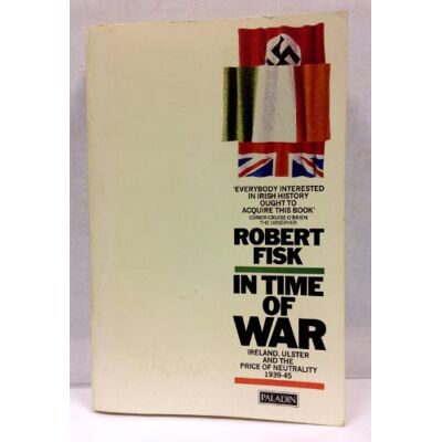 Fisk, Robert In Time of War: Ireland, Ulster and the Price of Neutrality 1939-1945 - Publicité Fisk, Robert In Time of War: Ireland, Ulster and the Price of Neutrality 1939-1945 - Publicité