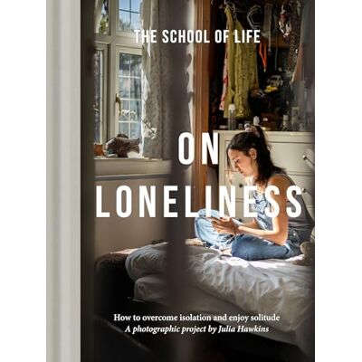 of Life, The School On Loneliness: How to Overcome Isolation and Enjoy Solitude - Publicité of Life, The School On Loneliness: How to Overcome Isolation and Enjoy Solitude - Publicité