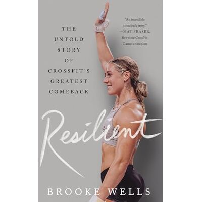 Wells, Brooke Resilient: The Untold Story of Crossfit's Greatest Comeback - Publicité Wells, Brooke Resilient: The Untold Story of Crossfit's Greatest Comeback - Publicité