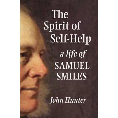 Hunter, John The Spirit of Self-Help: A Life of Samuel Smiles - Publicité Hunter, John The Spirit of Self-Help: A Life of Samuel Smiles - Publicité