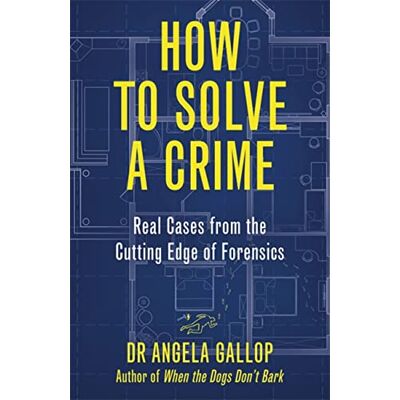 Gallop, Professor Angela How to Solve a Crime: Stories from the Cutting Edge of Forensics - Publicité Gallop, Professor Angela How to Solve a Crime: Stories from the Cutting Edge of Forensics - Publicité