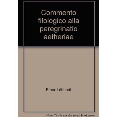 Löfstedt, Einar Commento filologico alla peregrinatio aetheriae - Publicité Löfstedt, Einar Commento filologico alla peregrinatio aetheriae - Publicité