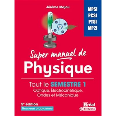 Majou, Jérôme Super manuel de physique: Tout le semestre 1 Optique, électrocinétique, ondes et mécanique - Publicité Majou, Jérôme Super manuel de physique: Tout le semestre 1 Optique, électrocinétique, ondes et mécanique - Publicité