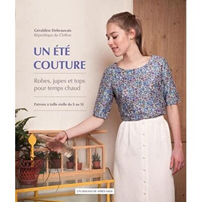 Debeauvais, Géraldine Un été couture: Robes, jupes et tops pour temps chaud. Patrons à taille réelle du S au XL. Publicité Debeauvais, Géraldine Un été couture: Robes, jupes et tops pour temps chaud. Patrons à taille réelle du S au XL. Publicité