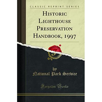 National Park Service Historic Lighthouse Preservation Handbook, 1997 (Classic Reprint) - Publicité National Park Service Historic Lighthouse Preservation Handbook, 1997 (Classic Reprint) - Publicité