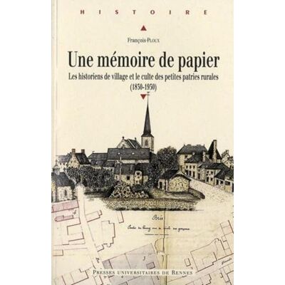 PUR Une mémoire de papier: Les historiens de village et le culte des petites patries rurales (1830-1930) - Publicité PUR Une mémoire de papier: Les historiens de village et le culte des petites patries rurales (1830-1930) - Publicité