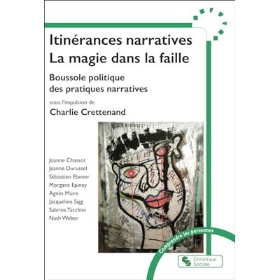 Crettenand, Charlie Itinérances narratives La magie dans la faille: Boussole politique des pratiques narratives - Publicité Crettenand, Charlie Itinérances narratives La magie dans la faille: Boussole politique des pratiques narratives - Publicité