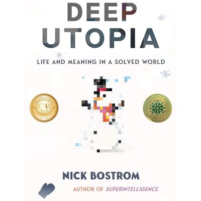 Bostrom, Nick Deep Utopia: Life and Meaning in a Solved World - Publicité Bostrom, Nick Deep Utopia: Life and Meaning in a Solved World - Publicité