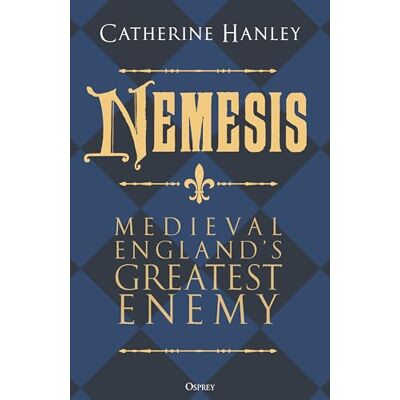 Hanley, Dr Catherine Nemesis: Medieval England's Greatest Enemy - Publicité Hanley, Dr Catherine Nemesis: Medieval England's Greatest Enemy - Publicité