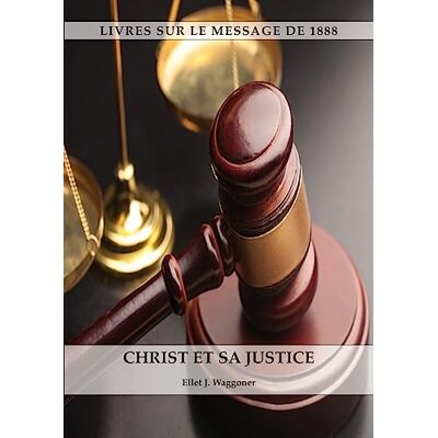 J Waggoner, Ellet Christ et sa Justice: au format Large, Comprendre la justice de Dieu, La divinité du Christ, Le salut, Le Christ en tant que juge - Publicité J Waggoner, Ellet Christ et sa Justice: au format Large, Comprendre la justice de Dieu, La divinité du Christ, Le salut, Le Christ en tant que juge - Publicité