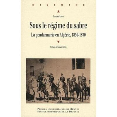 PUR Sous le régime du sabre: La gendarmerie en Algérie 1830-1870 - Publicité PUR Sous le régime du sabre: La gendarmerie en Algérie 1830-1870 - Publicité