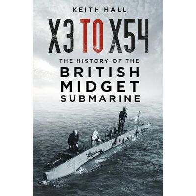 Hall, Keith X3 to X54: The History of the British Midget Submarine - Publicité Hall, Keith X3 to X54: The History of the British Midget Submarine - Publicité