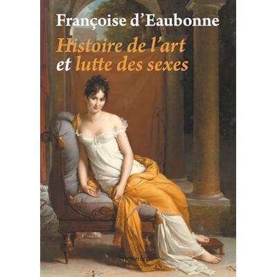 Eaubonne, Françoise d' Histoire de l'art et lutte des sexes - Publicité Eaubonne, Françoise d' Histoire de l'art et lutte des sexes - Publicité