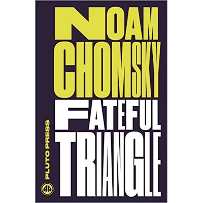Chomsky, Noam Fateful Triangle: The United States, Israel, and the Palestinians - Publicité Chomsky, Noam Fateful Triangle: The United States, Israel, and the Palestinians - Publicité