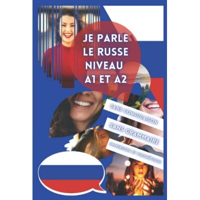 Kitsumaki, Alicia Je parle le russe niveau A1 et A2: Apprendre sans conjugaison ni grammaire.: Livre pour apprendre pour débutant avec phonétique. Débuter le russe. Le ... les nuls en grammaire. Adapté pour enfants. Publicité Kitsumaki, Alicia Je parle le russe niveau A1 et A2: Apprendre sans conjugaison ni grammaire.: Livre pour apprendre pour débutant avec phonétique. Débuter le russe. Le ... les nuls en grammaire. Adapté pour enfants. Publicité