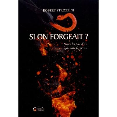 Strozzini, Robert Si on forgeait ?: Dans les pas d'un apprenti forgeron - Publicité Strozzini, Robert Si on forgeait ?: Dans les pas d'un apprenti forgeron - Publicité