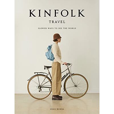 Burns, John Kinfolk Travel: Slower Ways to See the World - Publicité Burns, John Kinfolk Travel: Slower Ways to See the World - Publicité
