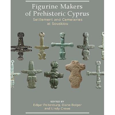 Figurine Makers of Prehistoric Cyprus: Settlement and Cemeteries at Souskiou - Publicité Figurine Makers of Prehistoric Cyprus: Settlement and Cemeteries at Souskiou - Publicité