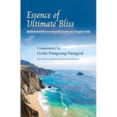 Namgyal, Geshe Dangsong Essence of Ultimate Bliss: Meditational Self-Awareness with Twenty-one Dzogchen nails - Publicité Namgyal, Geshe Dangsong Essence of Ultimate Bliss: Meditational Self-Awareness with Twenty-one Dzogchen nails - Publicité