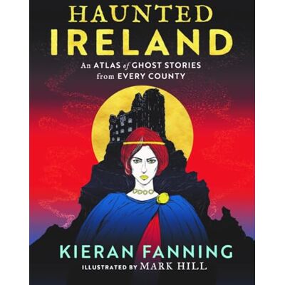 Fanning, Kieran Haunted Ireland: An Atlas of Spooky Tales from Every County - Publicité Fanning, Kieran Haunted Ireland: An Atlas of Spooky Tales from Every County - Publicité