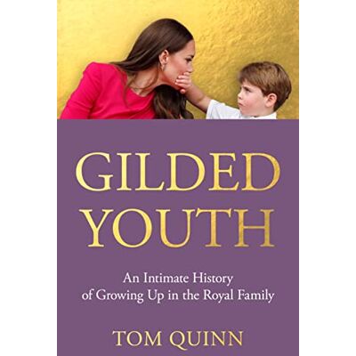 Quinn, Tom Gilded Youth: An Intimate History of Growing Up in the Royal Family - Publicité Quinn, Tom Gilded Youth: An Intimate History of Growing Up in the Royal Family - Publicité