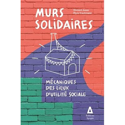 Trautmann, Flore Murs solidaires: Mécaniques des lieux d’utilité sociale - Publicité Trautmann, Flore Murs solidaires: Mécaniques des lieux d’utilité sociale - Publicité