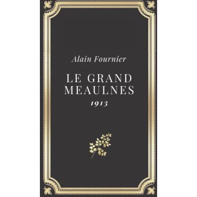 Fournier, Alain Le Grand Meaulnes Alain Fournier: Relié Couverture rigide (Annoté d'une biographie) - Publicité Fournier, Alain Le Grand Meaulnes Alain Fournier: Relié Couverture rigide (Annoté d'une biographie) - Publicité