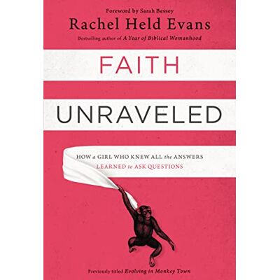 Evans, Rachel Held Faith Unraveled: How a Girl Who Knew All the Answers Learned to Ask Questions - Publicité Evans, Rachel Held Faith Unraveled: How a Girl Who Knew All the Answers Learned to Ask Questions - Publicité