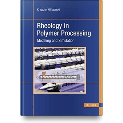 Wilczynski, Krzysztof Rheology in Polymer Processing: Modeling and Simulation - Publicité Wilczynski, Krzysztof Rheology in Polymer Processing: Modeling and Simulation - Publicité