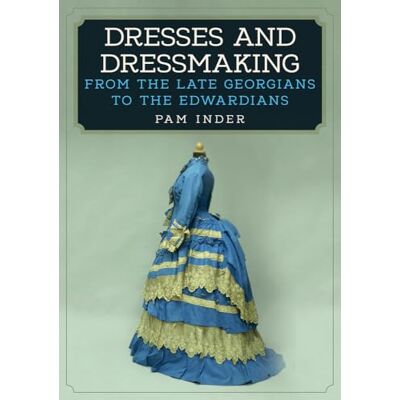 Inder, Pam Dresses and Dressmaking: From Late Georgians to the Edwardians - Publicité Inder, Pam Dresses and Dressmaking: From Late Georgians to the Edwardians - Publicité
