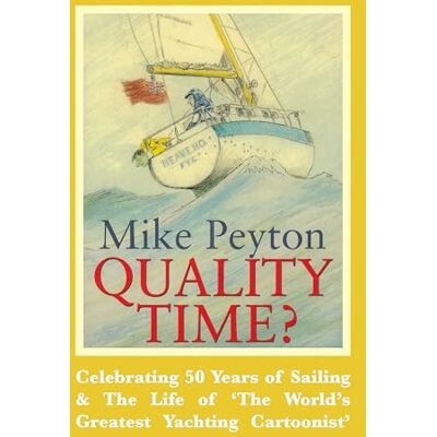 Peyton, Mike Quality Time?: Celebrating 50 Years of Sailing & the Life of 'the World's Greatest Yachting Cartoonist' - Publicité Peyton, Mike Quality Time?: Celebrating 50 Years of Sailing & the Life of 'the World's Greatest Yachting Cartoonist' - Publicité