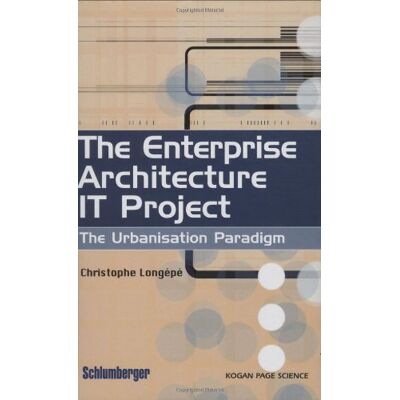 Longépé, Christophe The Enterprise Architecture It Project: The Urbanisation Paradigm - Publicité Longépé, Christophe The Enterprise Architecture It Project: The Urbanisation Paradigm - Publicité