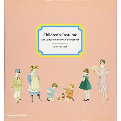 Peacock, John Children's Costume: The Complete Historical Sourcebook - Publicité Peacock, John Children's Costume: The Complete Historical Sourcebook - Publicité