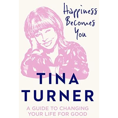 Turner, Tina Happiness Becomes You: A Guide to Changing Your Life for Good - Publicité Turner, Tina Happiness Becomes You: A Guide to Changing Your Life for Good - Publicité