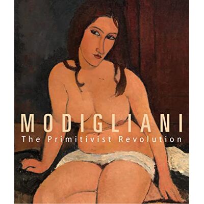 XXX Modigliani Picasso The Primitivist Revolution /anglais - Publicité XXX Modigliani Picasso The Primitivist Revolution /anglais - Publicité