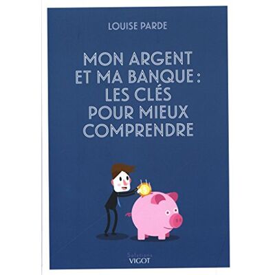 Parde, Louise Mon argent et ma banque : Les clés pour mieux comprendre - Publicité Parde, Louise Mon argent et ma banque : Les clés pour mieux comprendre - Publicité