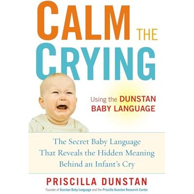 Dunstan, Priscilla Calm the Crying: The Secret Baby Language That Reveals the Hidden Meaning Behind an Infant's Cry - Publicité Dunstan, Priscilla Calm the Crying: The Secret Baby Language That Reveals the Hidden Meaning Behind an Infant's Cry - Publicité